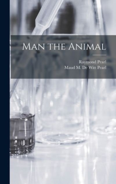 Cover for Raymond 1879-1940 Pearl · Man the Animal (Hardcover bog) (2021)