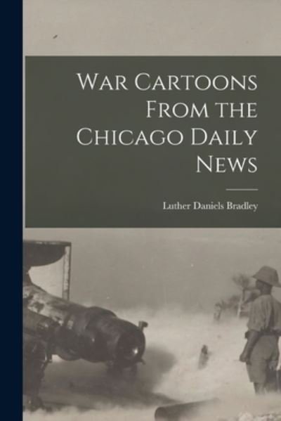 Cover for Luther Daniels 1853-1917 Bradley · War Cartoons From the Chicago Daily News (Pocketbok) (2021)