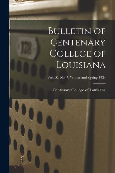 Cover for Centenary College of Louisiana · Bulletin of Centenary College of Louisiana; vol. 90, no. 7; winter and spring 1924 (Paperback Book) (2021)