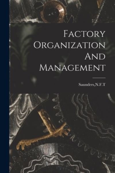 Cover for N F T Saunders · Factory Organization And Management (Paperback Book) (2021)