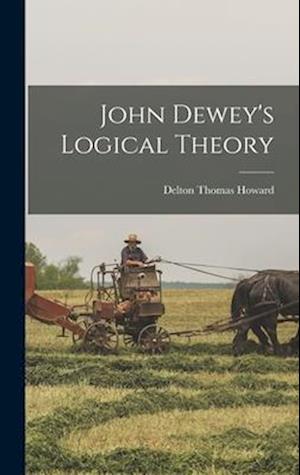 Cover for Delton Thomas Howard · John Dewey's Logical Theory (Book) (2022)