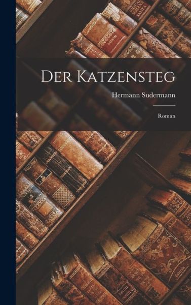 Cover for Hermann Sudermann · Der Katzensteg (Gebundenes Buch) (2022)