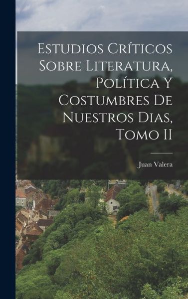 Cover for Juan Valera · Estudios Críticos Sobre Literatura, Política y Costumbres de Nuestros Dias, Tomo II (Book) (2022)