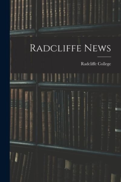 Cover for Radcliffe College · Radcliffe News (Book) (2022)