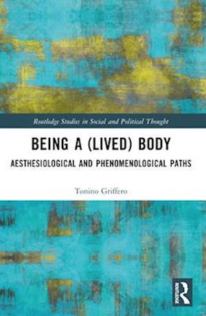 Cover for Tonino Griffero · Being a Lived Body: From a Neo-phenomenological Point of View - Routledge Studies in Social and Political Thought (Paperback Book) (2025)