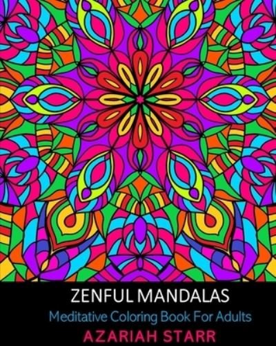 Cover for Azariah Starr · Zenful Mandalas : Meditative Coloring Book For Adults (Pocketbok) (2024)