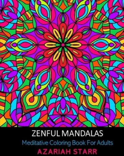 Zenful Mandalas : Meditative Coloring Book For Adults - Azariah Starr - Książki - Blurb - 9781034228646 - 3 lipca 2024