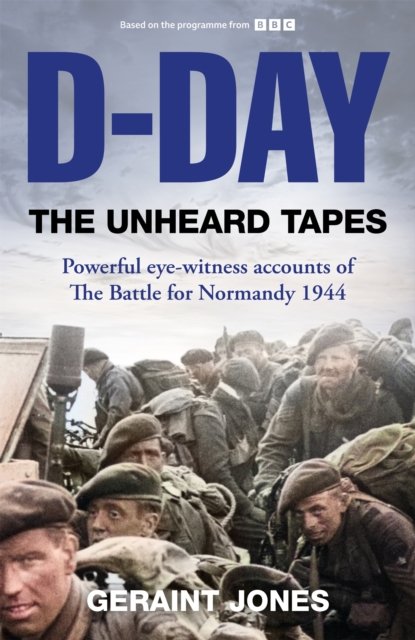 Cover for Geraint Jones · D-Day: The Unheard Tapes: Powerful Eye-witness Accounts of The Battle for Normandy 1944 (Pocketbok) (2024)