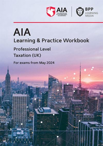 AIA - 6 Taxation (UK): Learning and Practice Workbook - BPP Learning Media - Bøger - BPP Learning Media - 9781035515646 - 15. december 2023