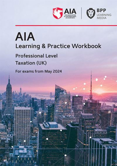 Cover for BPP Learning Media · AIA - 6 Taxation (UK): Learning and Practice Workbook (Pocketbok) (2023)