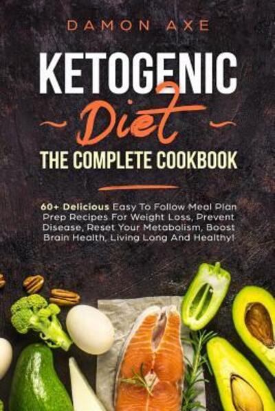 Cover for Damon Axe · Ketogenic Diet The Complete Cookbook (Paperback Book) (2019)