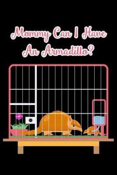 Cover for Armadillodti Publishing · Mommy Can I Have An Armadillo? : 6x9 120 pages quad ruled | Your personal Diary for an Awesome Summer (Paperback Bog) (2019)