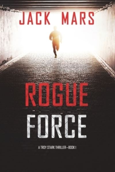 Cover for Jack Mars · Rogue Force (A Troy Stark Thriller-Book #1) (Paperback Book) (2022)