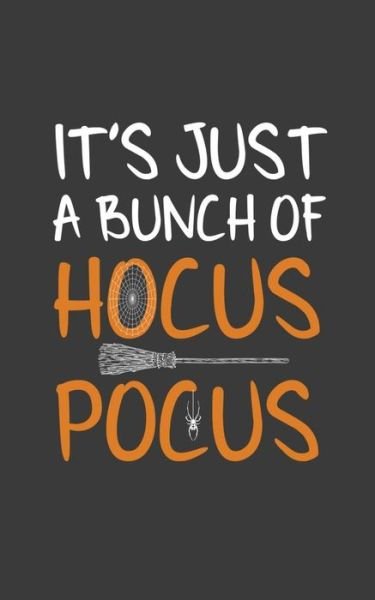 Cover for Hocus Pocus · It's Just A Bunch Of Hocus Pocus It's Just A Bunch Of Hocus Pocus Notebook - Funny Halloween October 31st Party Doodle Diary Book Gift For Witch Or ... Design With Graphic Broomstick And Spiderweb (Paperback Bog) (2019)