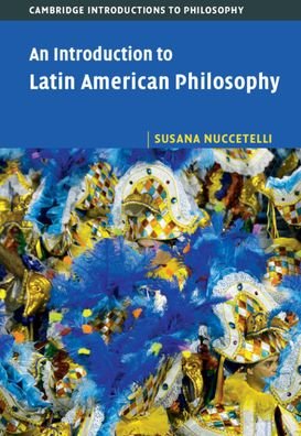 Cover for Nuccetelli, Susana (St Cloud State University, Minnesota) · An Introduction to Latin American Philosophy - Cambridge Introductions to Philosophy (Hardcover bog) (2020)