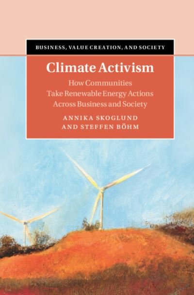 Cover for Skoglund, Annika (Uppsala Universitet, Sweden) · Climate Activism: How Communities Take Renewable Energy Actions Across Business and Society - Business, Value Creation, and Society (Gebundenes Buch) [New edition] (2022)