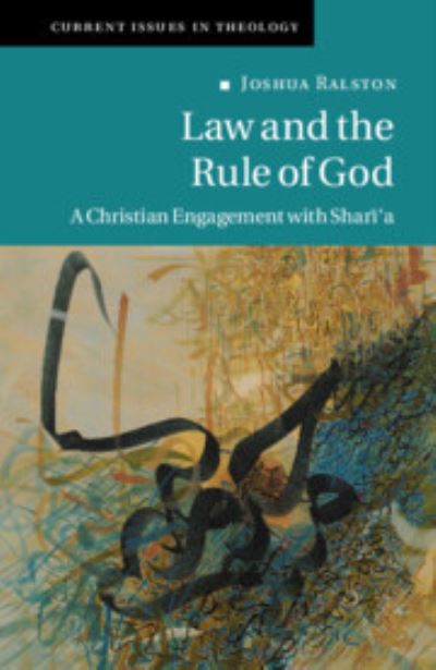 Cover for Ralston, Joshua (University of Edinburgh) · Law and the Rule of God: A Christian Engagement with Shari'a - Current Issues in Theology (Paperback Book) (2022)