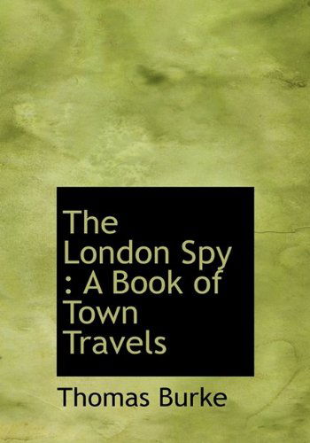 Cover for Thomas Burke · The London Spy: a Book of Town Travels (Hardcover Book) (2009)