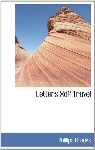 Letters Xof Travel - Phillips Brooks - Books - BiblioLife - 9781115284646 - October 27, 2009