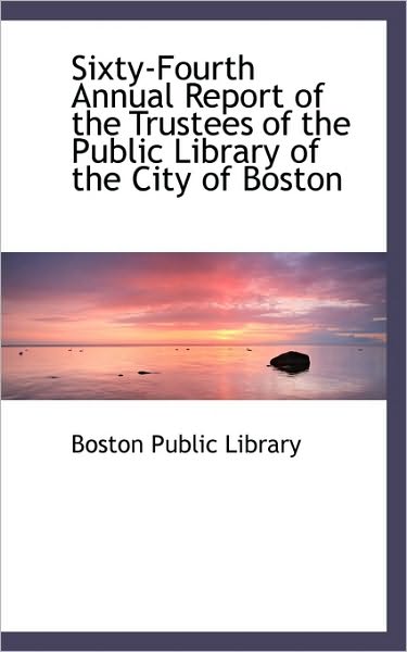 Cover for Boston Public Library · Sixty-Fourth Annual Report of the Trustees of the Public Library of the City of Boston (Paperback Book) (2009)