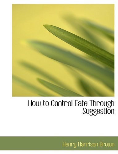 Cover for Brown · How to Control Fate Through Sugge (Book) [Large Type edition] (2009)