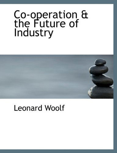 Co-Operation & the Future of Industry - Leonard Woolf - Books - BiblioLife - 9781116881646 - November 11, 2009