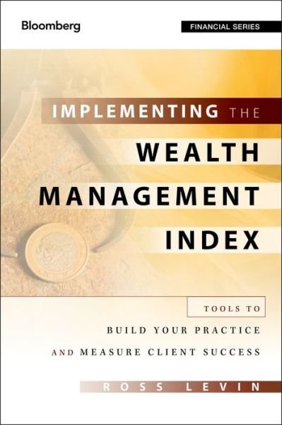 Cover for Ross Levin · Implementing the Wealth Management Index: Tools to Build Your Practice and Measure Client Success - Bloomberg Financial (Hardcover Book) (2011)