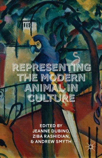 Cover for Ziba Rashidian · Representing the Modern Animal in Culture (Hardcover Book) (2014)