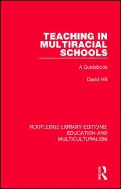 Cover for David Hill · Teaching in Multiracial Schools: A Guidebook - Routledge Library Editions: Education and Multiculturalism (Hardcover bog) (2017)