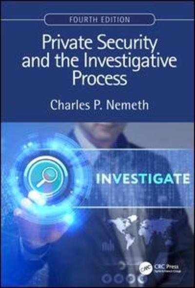 Cover for Charles P. Nemeth · Private Security and the Investigative Process, Fourth Edition (Hardcover Book) (2019)