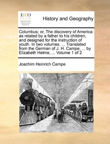 Cover for Joachim Heinrich Campe · Columbus; Or, the Discovery of America: As Related by a Father to His Children, and Designed for the Instruction of Youth. in Two Volumes. ... ... ... by Elizabeth Helme, ...  Volume 1 of 2 (Paperback Book) (2010)