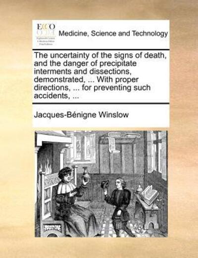 Cover for Jacques-bénigne Winslow · The Uncertainty of the Signs of Death, and the Danger of Precipitate Interments and Dissections, Demonstrated, ... with Proper Directions, ... for Preventing Such Accidents, ... (Paperback Book) (2010)