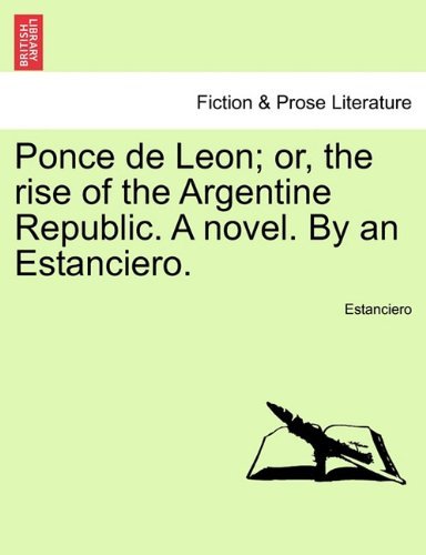 Cover for Estanciero · Ponce De Leon; Or, the Rise of the Argentine Republic. a Novel. by an Estanciero. (Paperback Book) (2011)