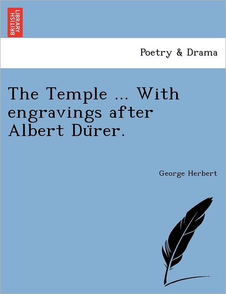 The Temple ... with Engravings After Albert Du Rer. - George Herbert - Books - British Library, Historical Print Editio - 9781241732646 - June 22, 2011