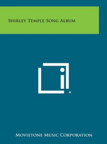 Shirley Temple Song Album - Movietone Music Corporation - Books - Literary Licensing, LLC - 9781258914646 - October 27, 2013