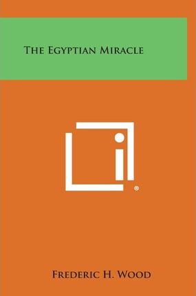 Cover for Frederic H Wood · The Egyptian Miracle (Hardcover Book) (2013)