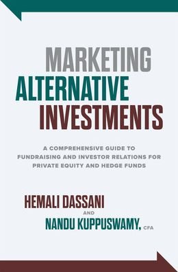 Cover for Hemali Dassani · Marketing Alternative Investments: A Comprehensive Guide to Fundraising and Investor Relations for Private Equity and Hedge Funds (Innbunden bok) (2022)