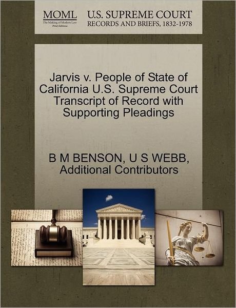 Jarvis V. People of State of California U.s. Supreme Court Transcript of Record with Supporting Pleadings - B M Benson - Livros - Gale Ecco, U.S. Supreme Court Records - 9781270260646 - 26 de outubro de 2011