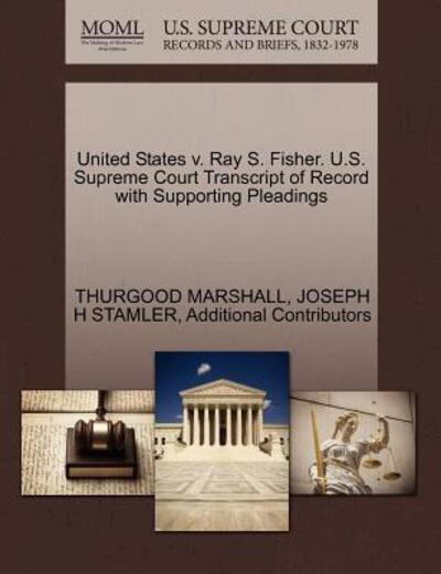 Cover for Thurgood Marshall · United States V. Ray S. Fisher. U.s. Supreme Court Transcript of Record with Supporting Pleadings (Paperback Book) (2011)