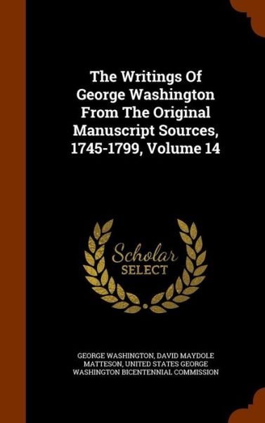Cover for George Washington · The Writings Of George Washington From The Original Manuscript Sources, 1745-1799, Volume 14 (Innbunden bok) (2015)