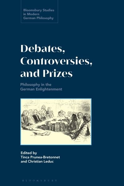 Debates, Controversies, and Prizes: Philosophy in the German Enlightenment - Bloomsbury Studies in Modern German Philosophy (Hardcover Book) (2024)