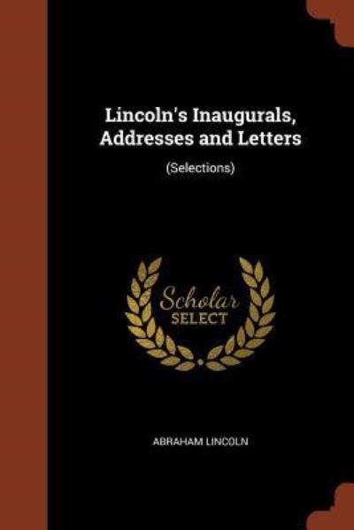 Cover for Abraham Lincoln · Lincoln's Inaugurals, Addresses and Letters (Paperback Book) (2017)