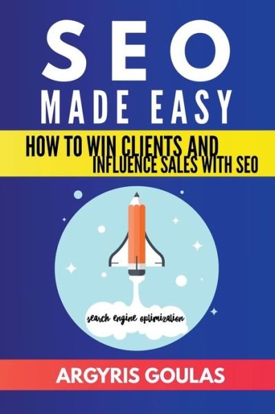 Cover for Argyris Goulas · SEO Made Easy How to Win Clients and Influence Sales with SEO (Taschenbuch) (2018)
