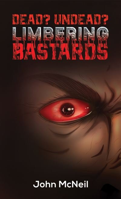 Dead? Undead? Limbering Bastards - John McNeil - Books - Austin Macauley Publishers - 9781398421646 - February 3, 2023