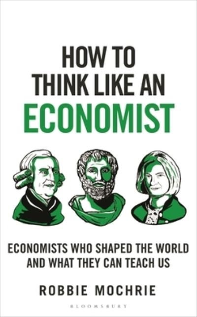 Cover for Robbie Mochrie · How to Think Like an Economist: Great Economists Who Shaped the World and What They Can Teach Us - How To Think (Inbunden Bok) (2024)