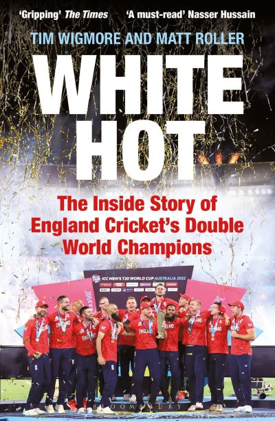 Cover for Tim Wigmore · White Hot: The Inside Story of England Cricket’s Double World Champions (Paperback Book) (2024)