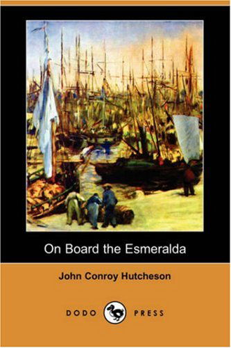 Cover for John Conroy Hutcheson · On Board the Esmeralda (Dodo Press) (Paperback Book) (2007)