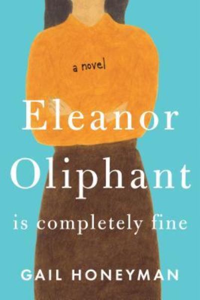 Cover for Gail Honeyman · Eleanor Oliphant Is Completely Fine (Inbunden Bok) (2017)