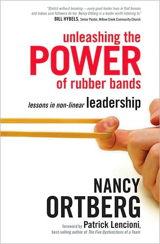 Cover for Nancy Ortberg · Unleashing the Power of Rubber Bands: Lessons in Non-Linear Leadership (Hardcover Book) (2008)