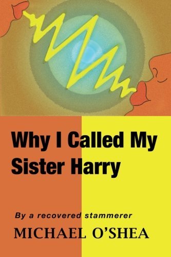 Why I Called My Sister Harry - Michael O'shea - Kirjat - Trafford - 9781425141646 - perjantai 12. huhtikuuta 2013
